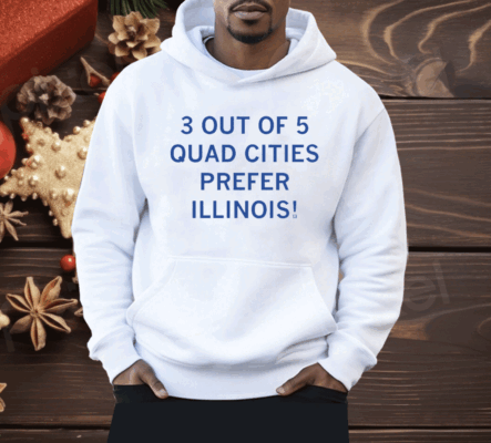 3 Out Of 5 Quad Cities Prefer Illinois Shirt