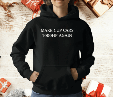 Make Cup Cars 1000Hp Again T-Shirt