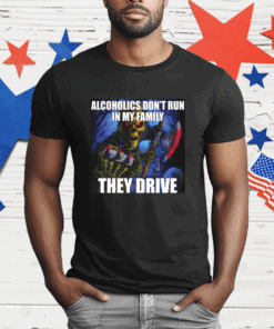 Alcoholics Don’t Run In My Family They Drive Skeleton T-Shirt