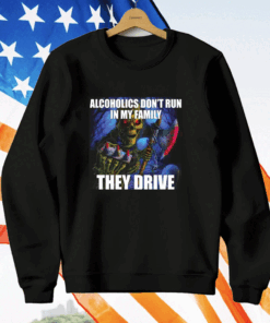 Alcoholics Don’t Run In My Family They Drive Skeleton T-Shirt