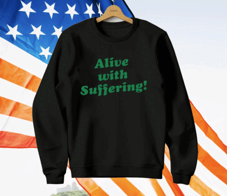 Alive With Suffering T-Shirt