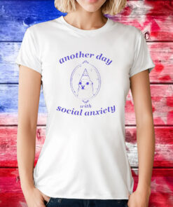 Another Day With Social Anxiety Tee Shirt