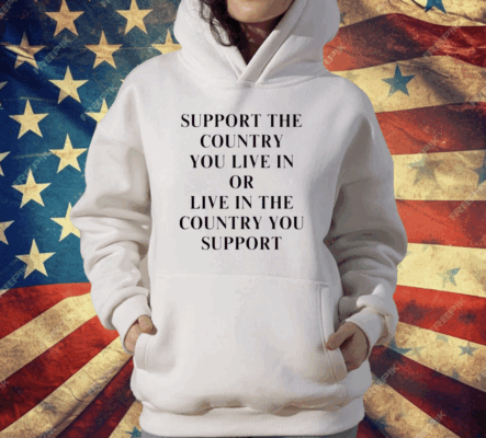 [Back] Support The Country You Live In Or Live In The Country You Support Ladies Boyfriend T-Shirt