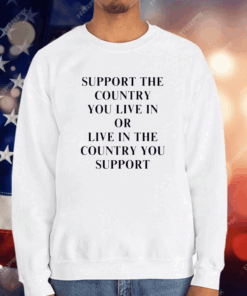 [Back] Support The Country You Live In Or Live In The Country You Support Ladies Boyfriend T-Shirt