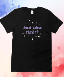 Bad Idea Right T-Shirts