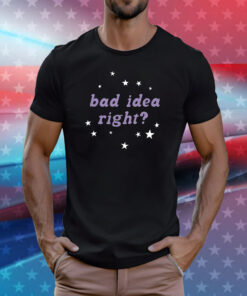 Bad Idea Right Tee Shirt