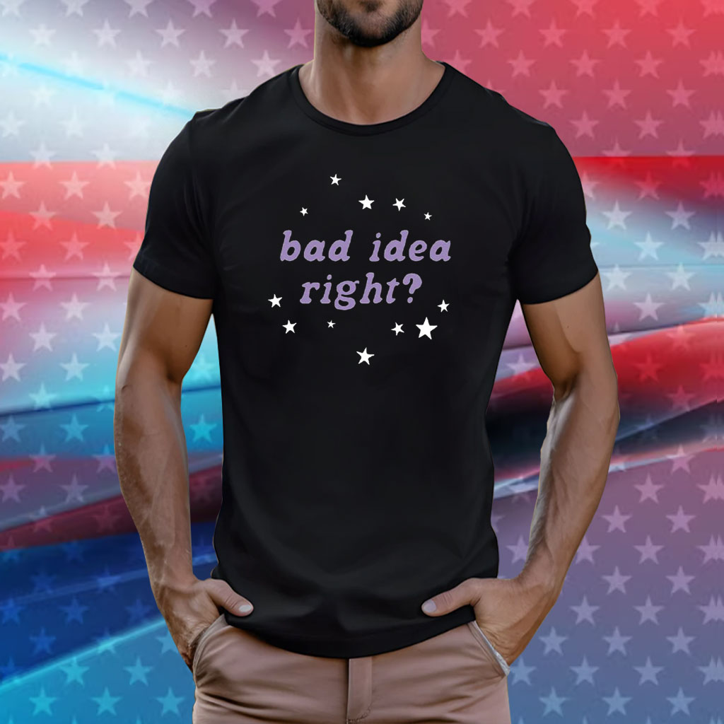 Bad Idea Right Tee Shirt