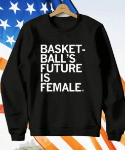 Basketball’s Future Is Female T-Shirt