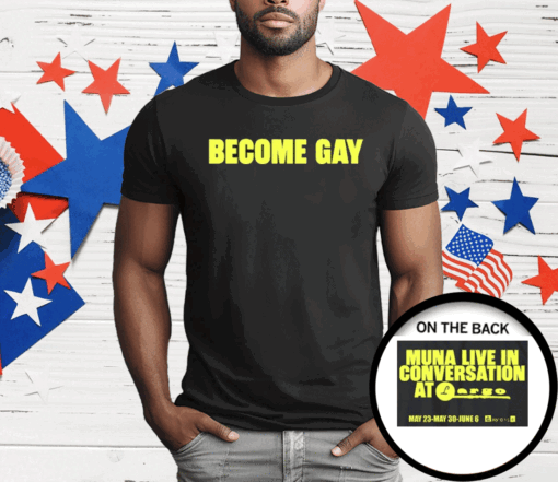 Become Gay Muna Live In Conversation At Largo T-Shirt