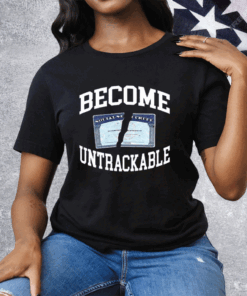 Become Untrackable Tee Shirt