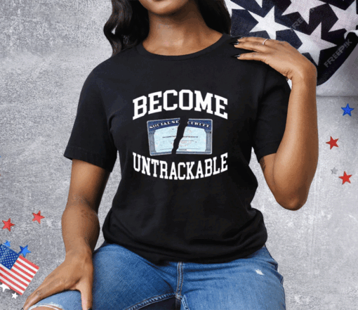 Become Untrackable Tee Shirt