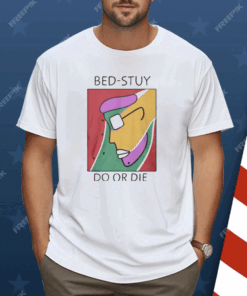 Bed-Stuy Do Or Die Shirt