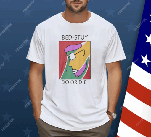 Bed-Stuy Do Or Die Shirt