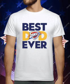 Best Dad Ever OKC Thunder T-Shirt