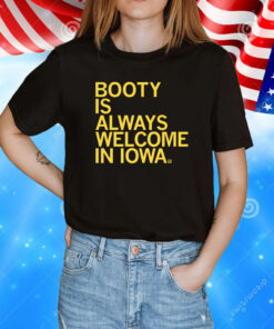 Booty is always welcome in Iowa Shirt