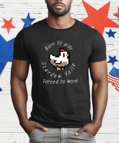 Born To Play Stardew Valley Forced To Work T-Shirt