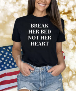 Break Her Bed Not Her Heart Status Lost Shirt