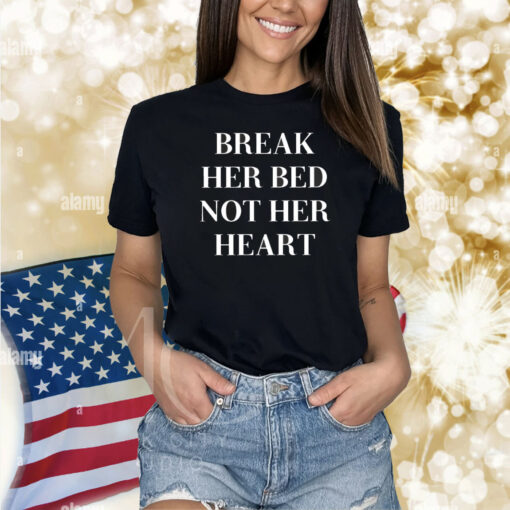 Break Her Bed Not Her Heart Status Lost Shirt