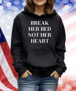 Break Her Bed Not Her Heart Status Lost Shirt