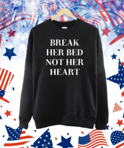 Break Her Bed Not Her Heart Status Lost Shirt