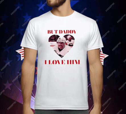 But Daddy I Love Him Phil Kessels T-Shirt