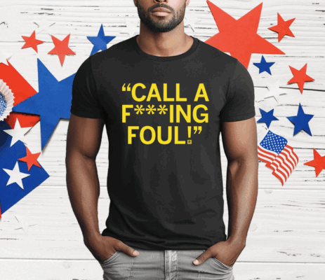 Call a f***ing foul T-Shirt