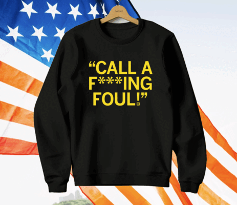 Call a f***ing foul T-Shirt