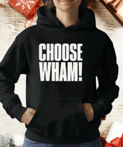 Choose Wham Funny T-Shirt