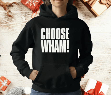 Choose Wham Funny T-Shirt