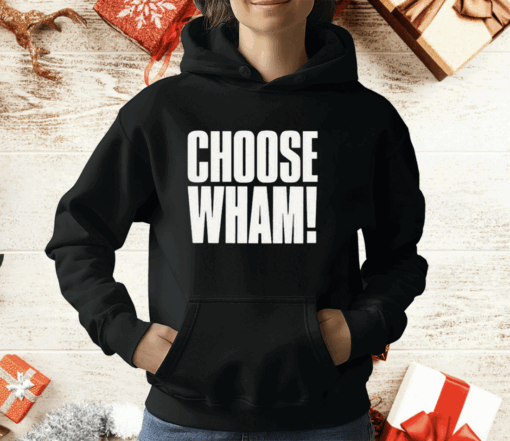 Choose Wham Funny T-Shirt