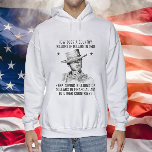 Clint Eastwood How Does A Country Trillions Of Dollars In Debt Hoodie