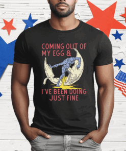 Coming Out Of My Egg And I’ve Been Doing Justin Fine T-Shirt