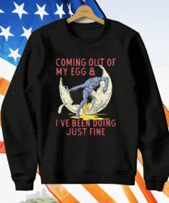 Coming Out Of My Egg And I’ve Been Doing Justin Fine T-Shirt