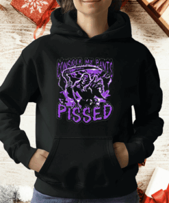 Consider My Pants Pissed T-Shirt