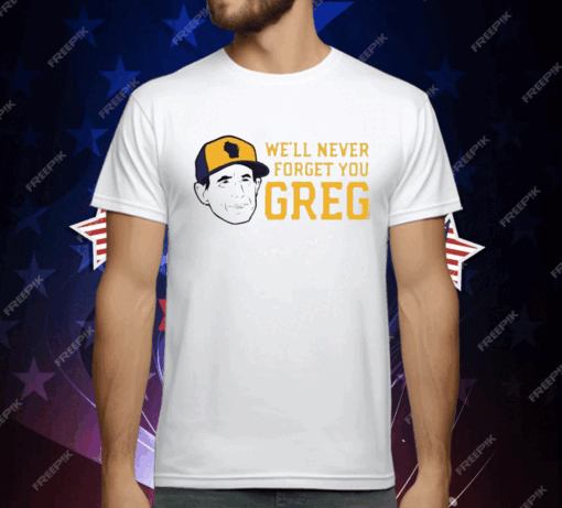 Craig Counsell We’ll Never Forget You Greg T-Shirt