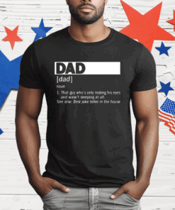 Dad Definition Noun That Guy Who’s Only Resting His Eyes T-Shirt