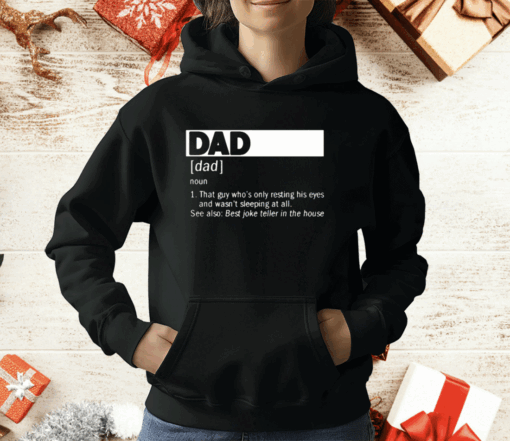 Dad Definition Noun That Guy Who’s Only Resting His Eyes T-Shirt