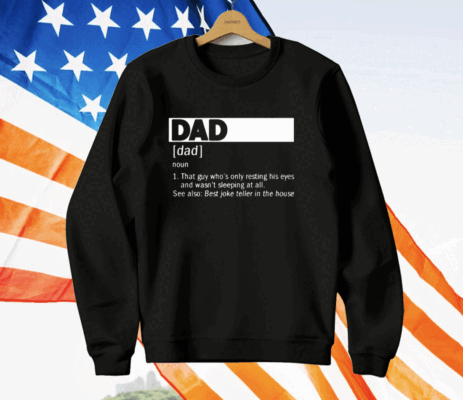 Dad Definition Noun That Guy Who’s Only Resting His Eyes T-Shirt