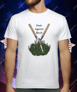 Dads Against Bush T-Shirt