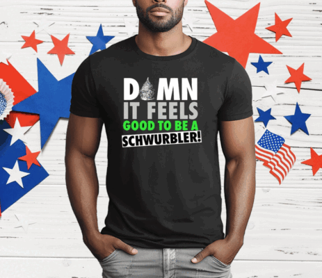 Damn It Feels Good To Be A Schwurbler T-Shirt