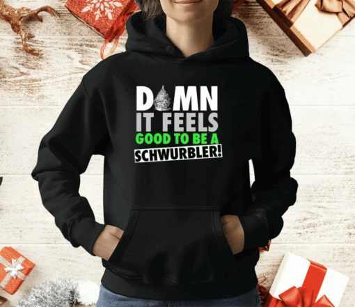 Damn It Feels Good To Be A Schwurbler Shirt