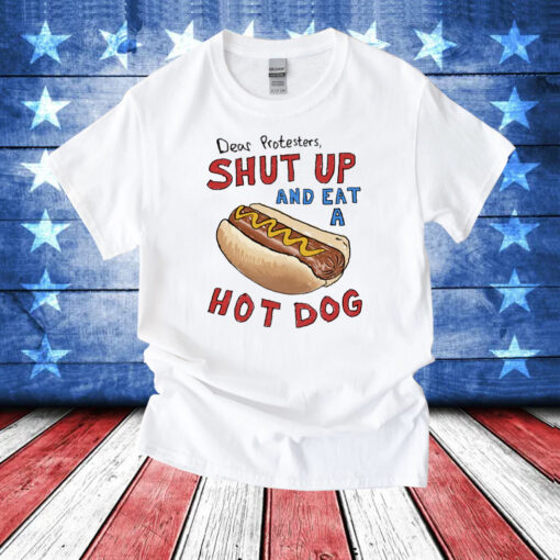 Dear Protesters Shut Up And Eat A Hot Dog Shirts