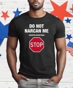 Do Not Narcan Me Ladies Boyfriend T-Shirt