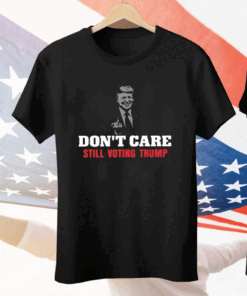 Don’t Care Still Voting Trump Shirt Guilty Of All 34 Counts Tee Shirt