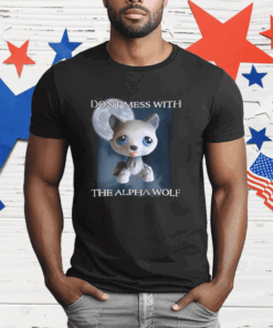 Dont Mess With The Alpha Wolf Shirt