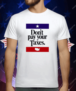 Don’t Pay Your Taxes T-Shirt