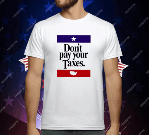 Don’t Pay Your Taxes T-Shirt