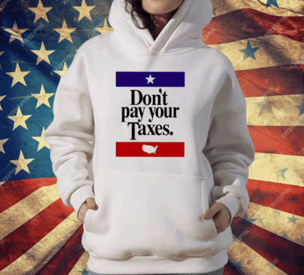 Don’t Pay Your Taxes T-Shirt