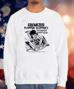 Ebenezer Floppen Slopper’S Wonderful Water Slide T-Shirt