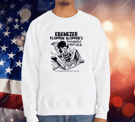 Ebenezer Floppen Slopper’S Wonderful Water Slide T-Shirt